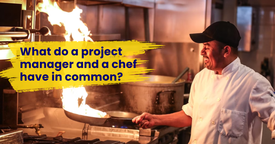 What do a project manager and a chef have in common?